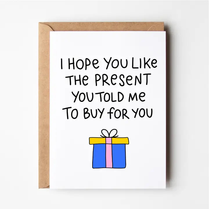 Greeting Card: I Hope You Like The Present