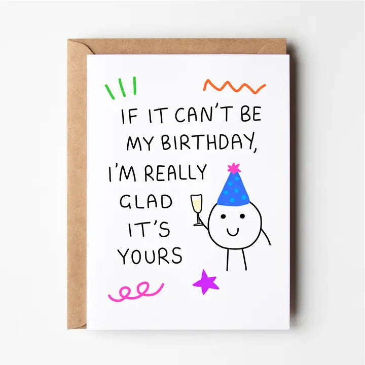 Greeting Card: If It Can't Be My Birthday