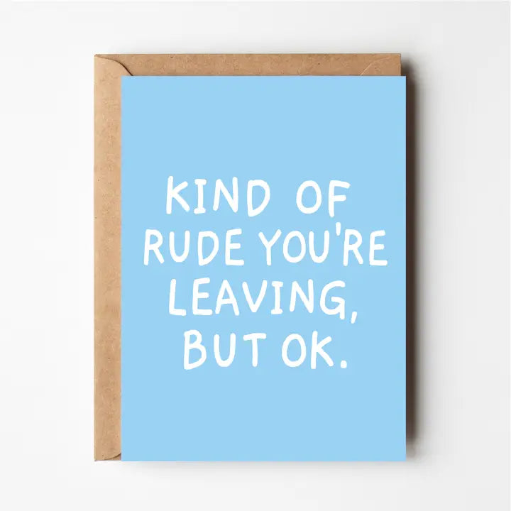 Card with text 'Kind of rude you're leaving, but ok.' on a light blue background with a brown envelope.